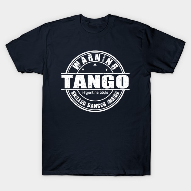 Warning Tango Dancer Inside T-Shirt by Love2Dance